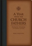 A Year with the Church Fathers: Patristic Wisdom for Daily Living