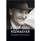 Feh&eacute;ringes k&ouml;zmagyar - Besz&eacute;lget&eacute;sek K&aacute;ny&aacute;di S&aacute;ndorral