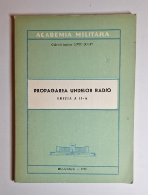 Propagarea undelor radio &amp;ndash; Aut. Liviu Șolti, Ed. Academia Militară, 1981 foto