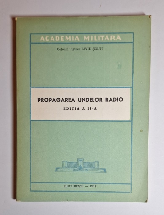 Propagarea undelor radio &ndash; Aut. Liviu Șolti, Ed. Academia Militară, 1981