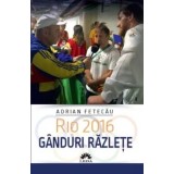 Rio 2016. Ganduri razlete/Adrian Fetecau