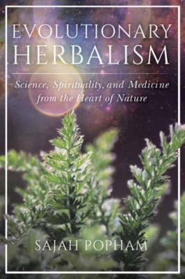 Evolutionary Herbalism: Science, Spirituality, and Medicine from the Heart of Nature foto