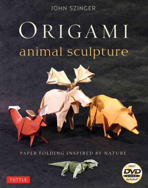 Origami Animal Sculpture: Paper Folding Inspired by Nature [With DVD]