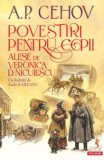 Povestiri pentru copii. Alese de Veronica D. Niculescu - A. P. Cehov