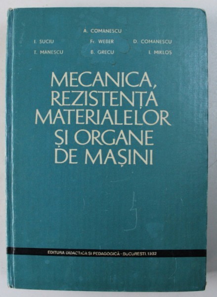 MECANICA , REZISTENTA MATERIALELOR SI ORGANE DE MASINI de ADRIANA COMANESCU ...IMRE MIKLOS , 1982