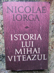 NICOLAE IORGA - ISTORIA LUI MIHAI VITEAZUL foto