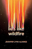 Lies Like Wildfire | Jennifer Lynn Alvarez, Random House USA Inc