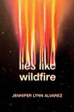 Lies Like Wildfire | Jennifer Lynn Alvarez, Random House USA Inc