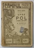 SPRE POL de FRIDTJOF NANSEN , BIBLIOTECA ' CAMINUL ' NR.185-192 , EDITIE INTERBELICA