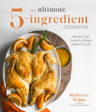 The Ultimate 5-Ingredient Cookbook | Rebecca White