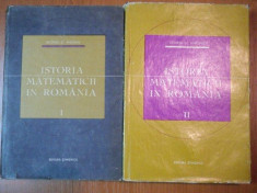 ISTORIA MATEMATICII IN ROMANIA-GEORGE ST.ANDONIE,VOL.I-II,BUC.1965 foto