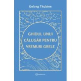 Ghidul unui calugar pentru vremuri grele - Gelong Thubten