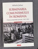 Subminarea Comunismului in Romania Drept si proprietate privata 1945-1965 Mihaela Serban