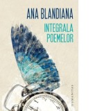 Integrala poemelor - Ana Blandiana