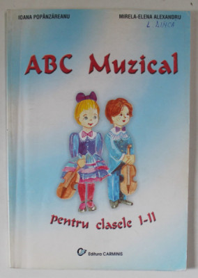 ABC MUZICAL , PENTRU CLASELE I - II de IOANA POPANZAREANU si MIRELA - ELENA ALEXANDRU , 2002 foto
