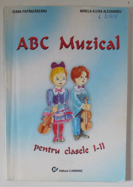 ABC MUZICAL , PENTRU CLASELE I - II de IOANA POPANZAREANU si MIRELA - ELENA ALEXANDRU , 2002