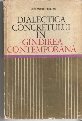 Dialectica concretului in gindirea contemporana, Alexandru Florian, EDP foto