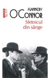 Sfetnicul Din Sange Top 10+ Nr 527, Flannery O Connor - Editura Polirom