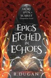 Epics Etched in Echoes: A STORY SPUN IN SCARLET Companion Novel