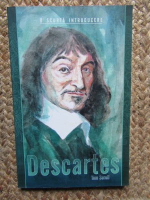 Descartes. O scurta introducere &amp;ndash; Tom Sorell - Carte Filosofie foto
