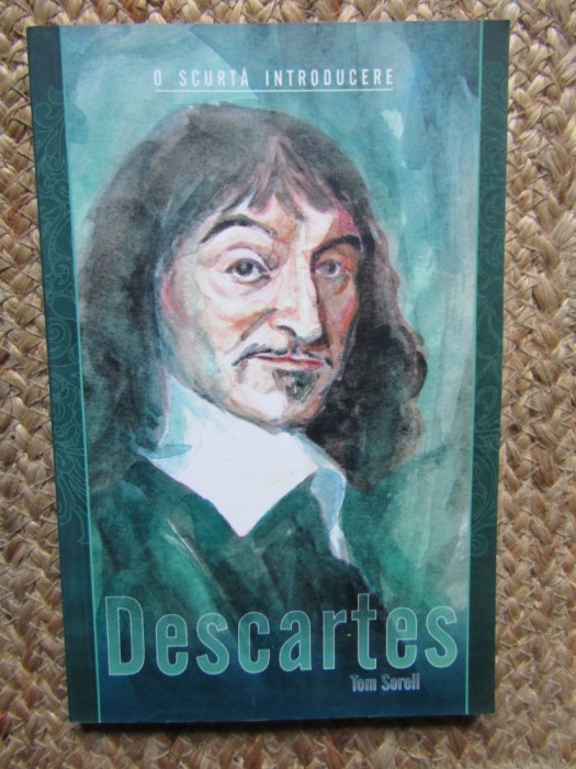 Descartes. O scurta introducere &ndash; Tom Sorell - Carte Filosofie