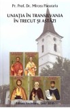 Uniatia in Transilvania in trecut si astazi - Mircea Pacurariu