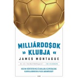 Milli&aacute;rdosok klubja - Hogyan h&oacute;d&iacute;tott&aacute;k meg &eacute;s uralj&aacute;k a szupergazdag klubtulajdonosok a vil&aacute;g labdar&uacute;g&aacute;s&aacute;t? - James Montague