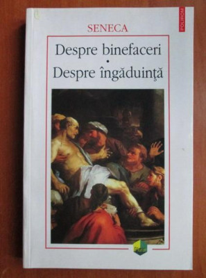 Seneca - Despre binefaceri. Despre ingaduinta foto