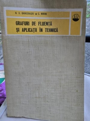 Grafuri de fluenta si aplicatii in tehnica - N. V. Ghircoiasiu, Miron Costin foto