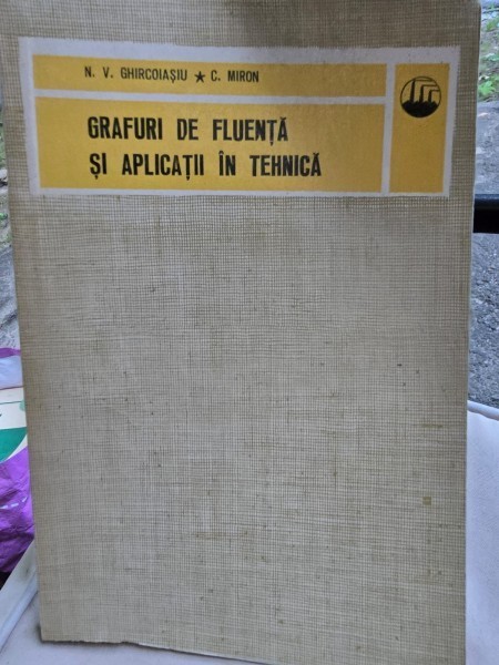 Grafuri de fluenta si aplicatii in tehnica - N. V. Ghircoiasiu, Miron Costin