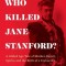 Who Killed Jane Stanford?: A Gilded Age Tale of Murder, Deceit, Spirits and the Birth of a University