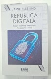 REPUBLICA DIGITALA de JAMIE SUSSKIND , DESPRE LIBERTATE SI DEMOCRATIE IN SECOLUL AL XXI - LEA , 2024 * PREZINTA SUBLINIERI CU PIXUL