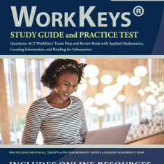 WorkKeys Study Guide and Practice Test Questions: ACT WorkKeys Exam Prep and Review Book with Applied Mathematics, Locating Information, and Reading f