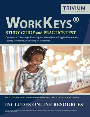 WorkKeys Study Guide and Practice Test Questions: ACT WorkKeys Exam Prep and Review Book with Applied Mathematics, Locating Information, and Reading f foto
