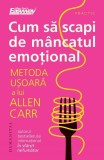 Cumpara ieftin Cum să scapi de m&acirc;ncatul emoțional - Paperback brosat - Allen Carr - Humanitas