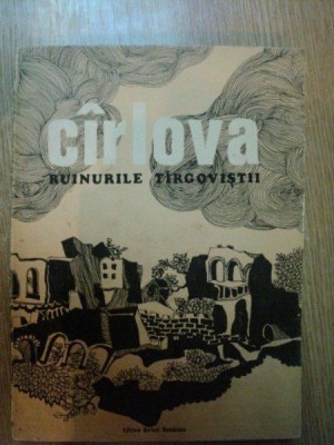 CARLOVA , RUINURILE TARGOVISTII editie ingrijita de MARIN SORESCU , Craiova 1975 foto