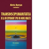 Transdisciplinaritatea, de la un experiment la un model didactic - Mirela Muresan