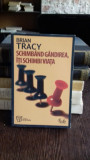 SCHIMBAND GANDIREA , ITI SCHIMBI VIATA DE BRIAN TRACY