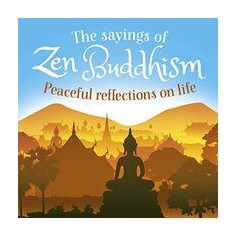 The Sayings of Zen Buddhism : Peaceful Reflections on Life