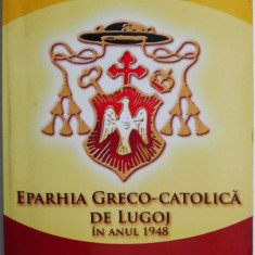 Eparhia Greco-Catolica de Lugoj in anul 1948 – Sergiu Soica