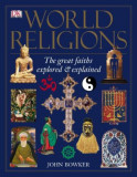 World Religions. The great faiths explored and explained - John Bowker