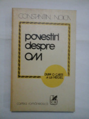 POVESTIRI DESPRE OM - DUPA O CARTE A LUI HEGEL - CONSTANTIN NOICA foto