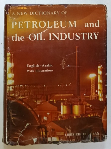 A NEW DICTIONARY OF PETROLEUM AND THE OIL INDUSTRY , ENGLISH - ARABIC , WITH ILLUSTRATIONS , ANII &#039;60