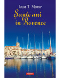 Sapte ani in Provence &ndash; Ioan T. Morar