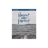 Present Over Perfect Study Guide: Leaving Behind Frantic for a Simpler, More Soulful Way of Living
