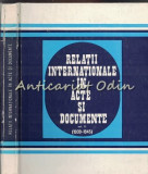 Relatii Internationale In Acte Si Documente. 1939-1945 - Alexandru Vianu