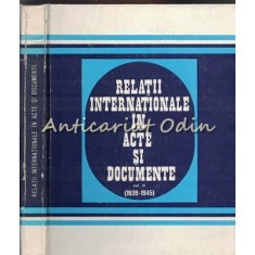 Relatii Internationale In Acte Si Documente. 1939-1945 - Alexandru Vianu