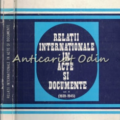Relatii Internationale In Acte Si Documente. 1939-1945 - Alexandru Vianu