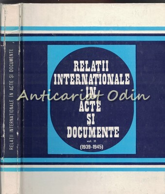 Relatii Internationale In Acte Si Documente. 1939-1945 - Alexandru Vianu foto