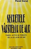 Cumpara ieftin Secretele varstelor de aur. Tineri, activi si fericiti de la 20 la 90 de ani - 2008 - Pavel Corut (XD77)